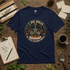 I Dig Holes So Trees Can Have Homes Version Two (Gardening Good Vibes Series) T‑Shirt