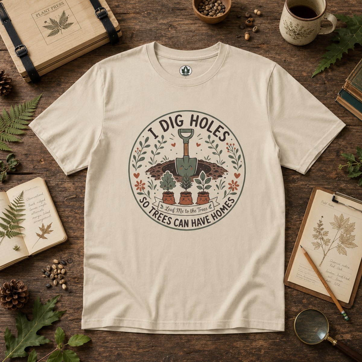 I Dig Holes So Trees Can Have Homes Version Two (Gardening Good Vibes Series) T‑Shirt