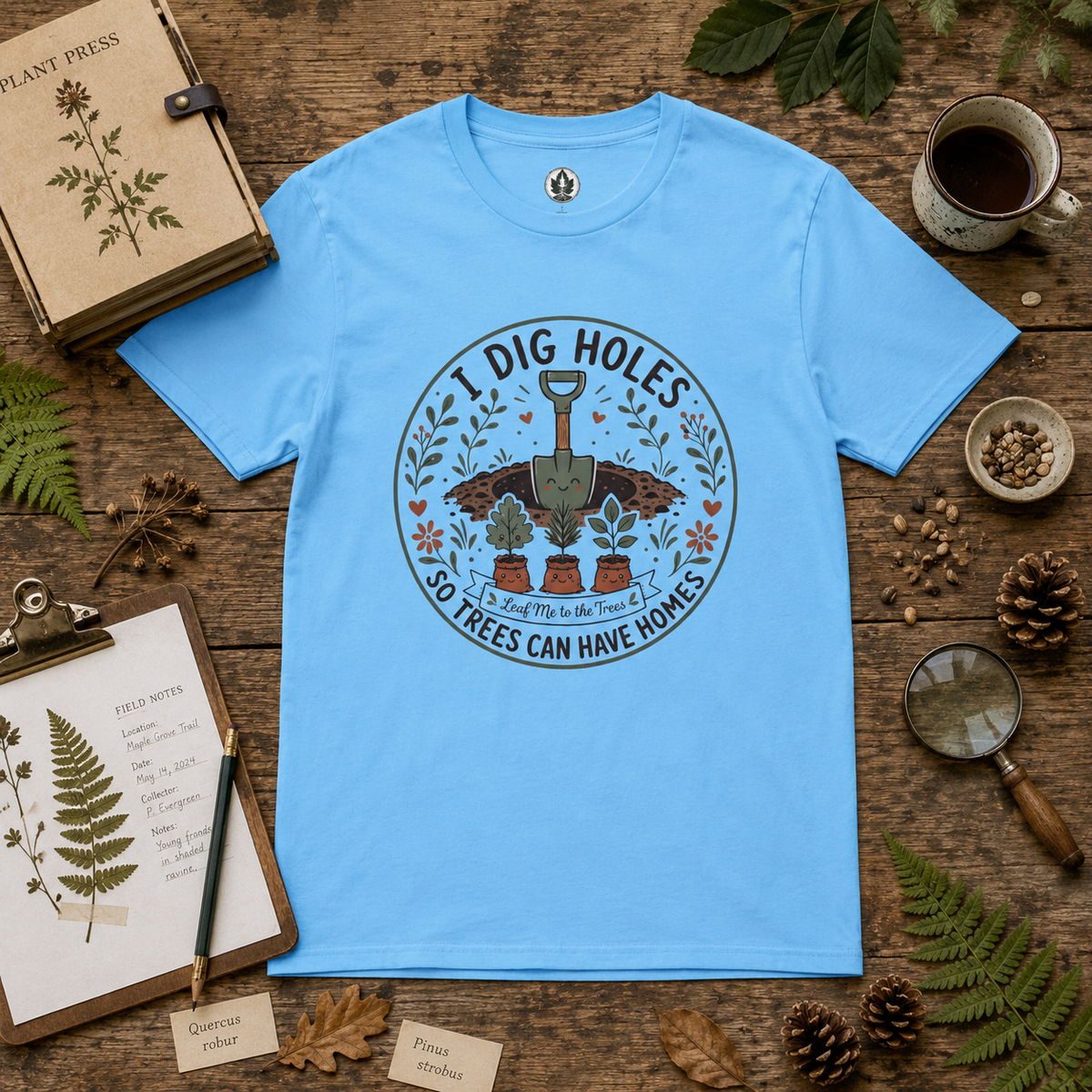I Dig Holes So Trees Can Have Homes Version Two (Gardening Good Vibes Series) T‑Shirt