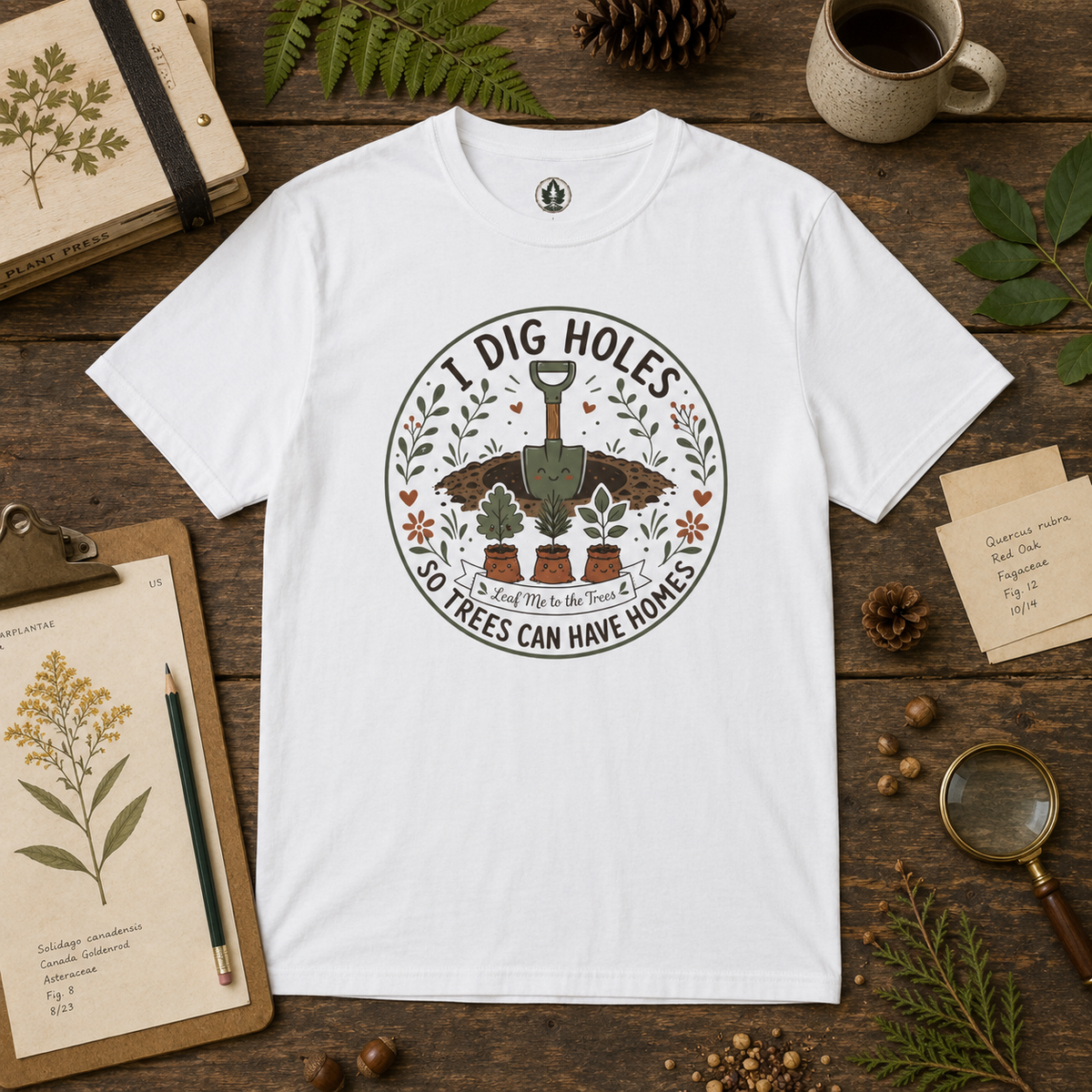 I Dig Holes So Trees Can Have Homes Version Two (Gardening Good Vibes Series) T‑Shirt