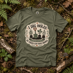 I Dig Holes So Trees Can Have Homes Version Three (Gardening Good Vibes Series) T‑Shirt