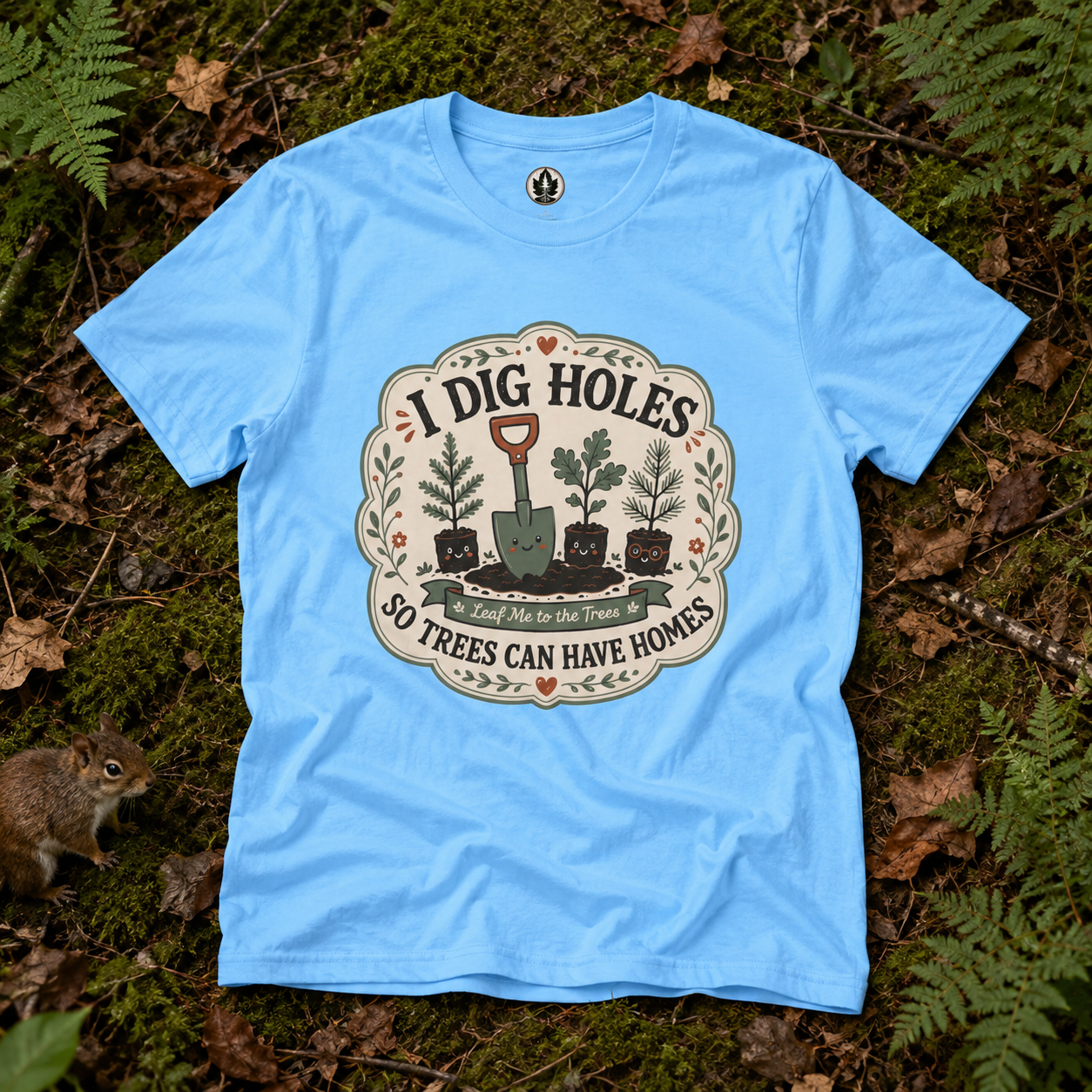 I Dig Holes So Trees Can Have Homes Version Three (Gardening Good Vibes Series) T‑Shirt