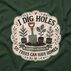 I Dig Holes So Trees Can Have Homes Version Three (Gardening Good Vibes Series) T‑Shirt
