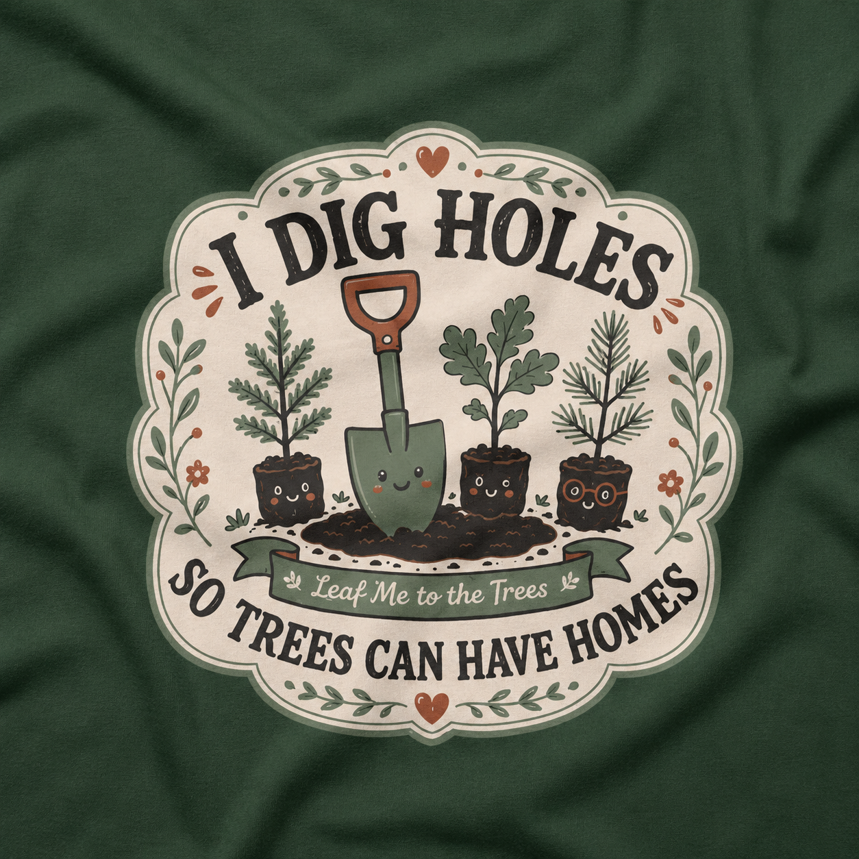 I Dig Holes So Trees Can Have Homes Version Three (Gardening Good Vibes Series) T‑Shirt