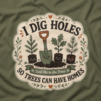 I Dig Holes So Trees Can Have Homes Version Three (Gardening Good Vibes Series) T‑Shirt