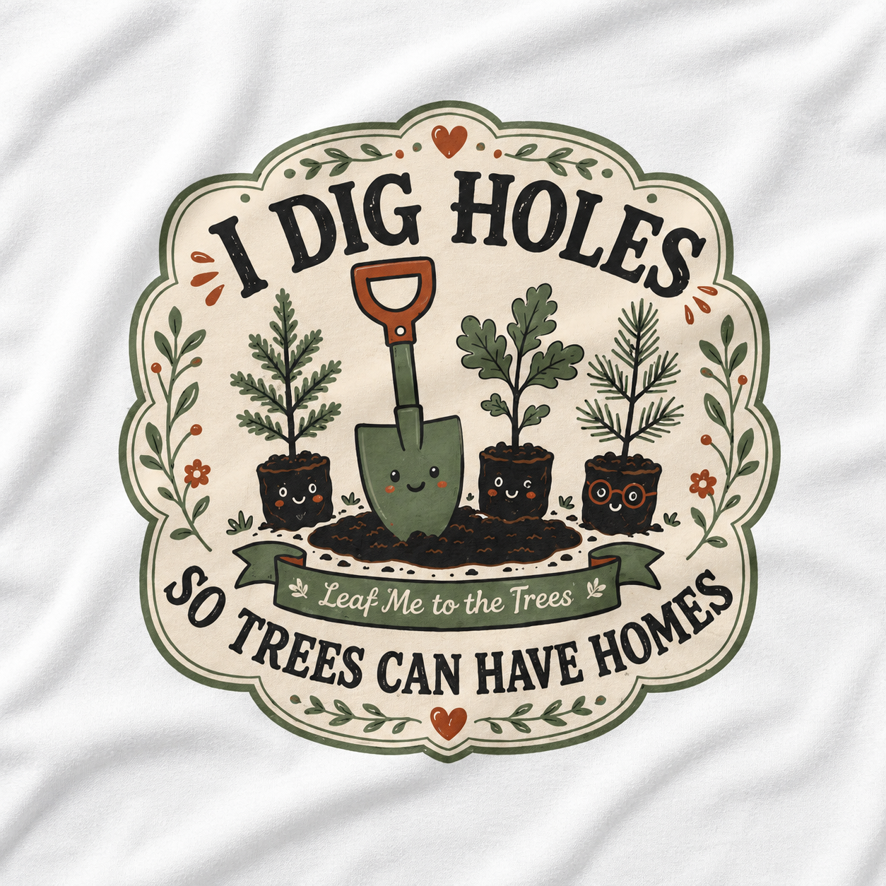 I Dig Holes So Trees Can Have Homes Version Three (Gardening Good Vibes Series) T‑Shirt