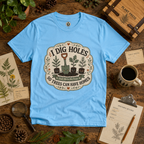 I Dig Holes So Trees Can Have Homes Version Three (Gardening Good Vibes Series) T‑Shirt