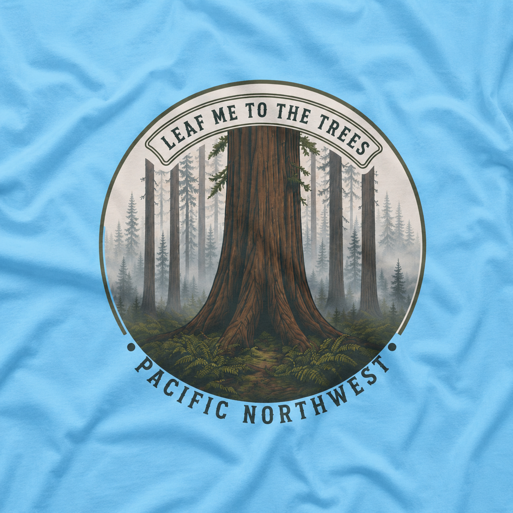 Leaf Me to the Trees Pacific Northwest Tree T‑Shirt