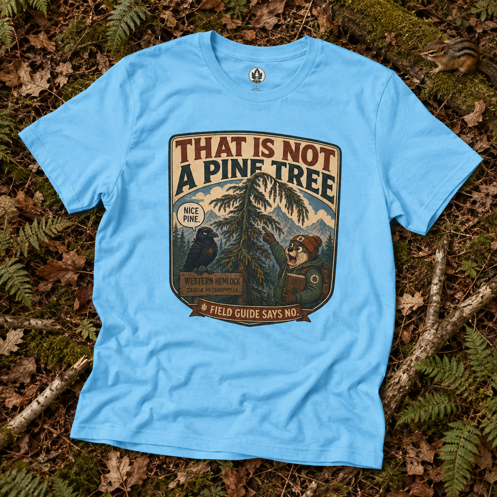 That is Not a Pine Tree, Field Guide Says No Version 1 T‑Shirt