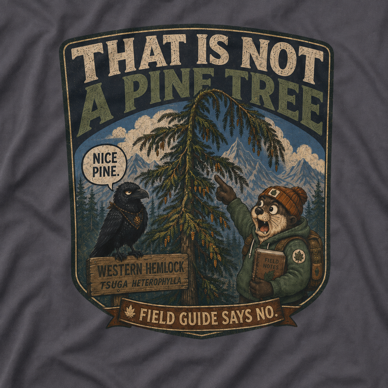 That is Not a Pine Tree, Field Guide Says No Version 1 T‑Shirt