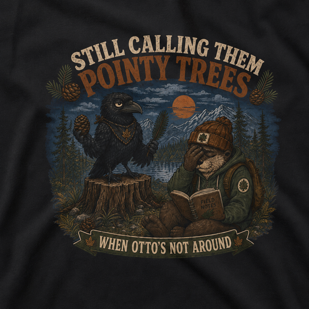 Still Calling Them Pointy Trees, When Otto's Not Around T‑Shirt