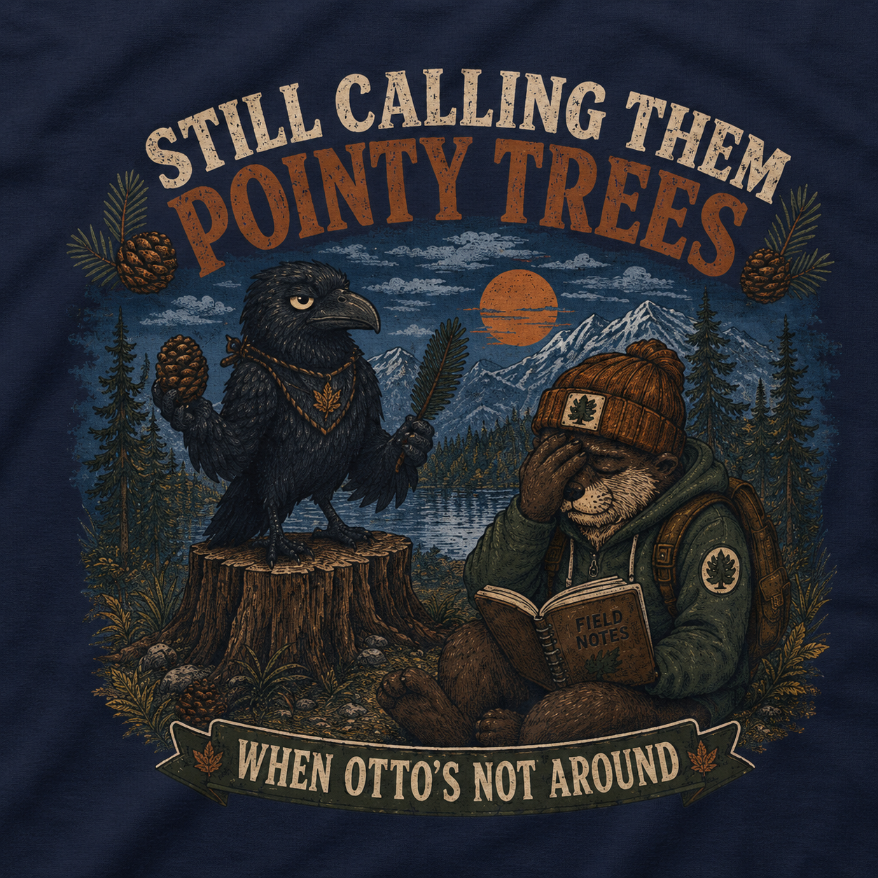 Still Calling Them Pointy Trees, When Otto's Not Around T‑Shirt