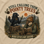 Still Calling Them Pointy Trees, When Otto's Not Around T‑Shirt