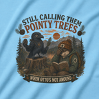Still Calling Them Pointy Trees, When Otto's Not Around T‑Shirt