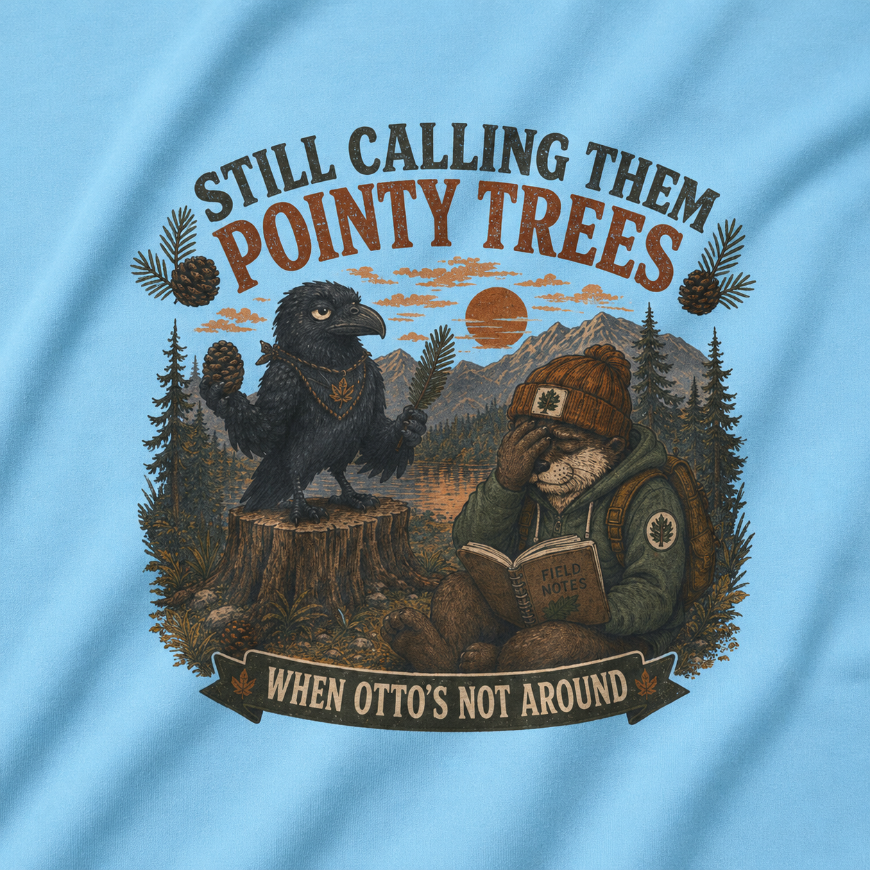 Still Calling Them Pointy Trees, When Otto's Not Around T‑Shirt