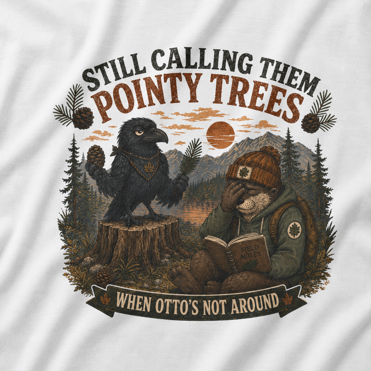 Still Calling Them Pointy Trees, When Otto's Not Around T‑Shirt