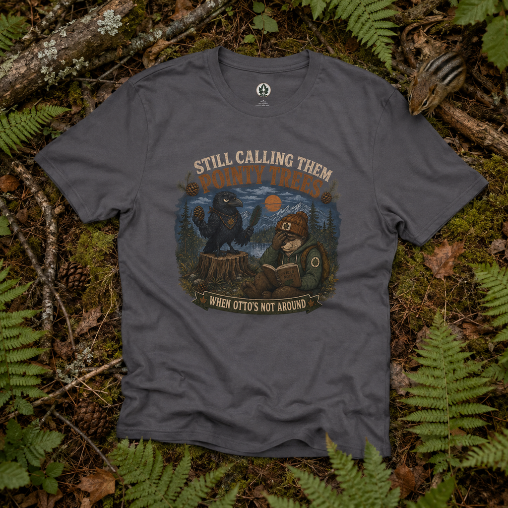 Still Calling Them Pointy Trees, When Otto's Not Around T‑Shirt