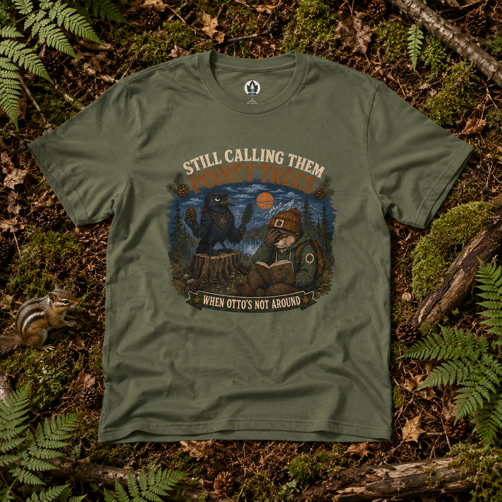 Still Calling Them Pointy Trees, When Otto's Not Around T‑Shirt