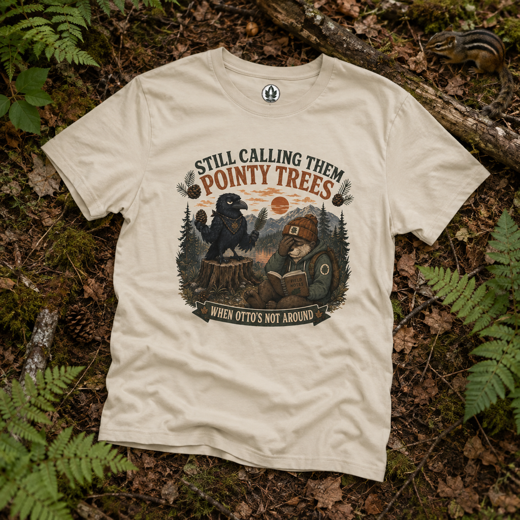 Still Calling Them Pointy Trees, When Otto's Not Around T‑Shirt