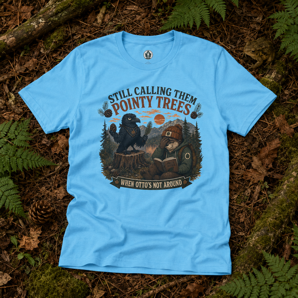 Still Calling Them Pointy Trees, When Otto's Not Around T‑Shirt
