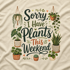 Sorry, I Have Plants This Weekend T‑Shirt