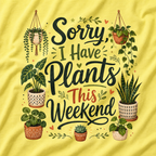 Sorry, I Have Plants This Weekend T‑Shirt