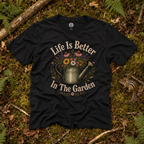 Life is Better In The Garden T‑Shirt