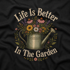 Life is Better In The Garden T‑Shirt