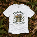 Life is Better In The Garden T‑Shirt
