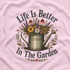 Life is Better In The Garden T‑Shirt
