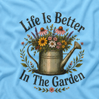 Life is Better In The Garden T‑Shirt