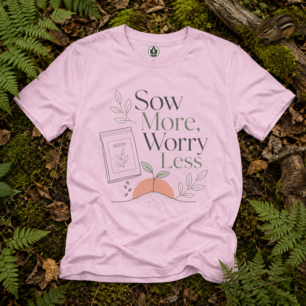 Sow More, Worry Less T‑Shirt