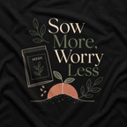 Sow More, Worry Less T‑Shirt