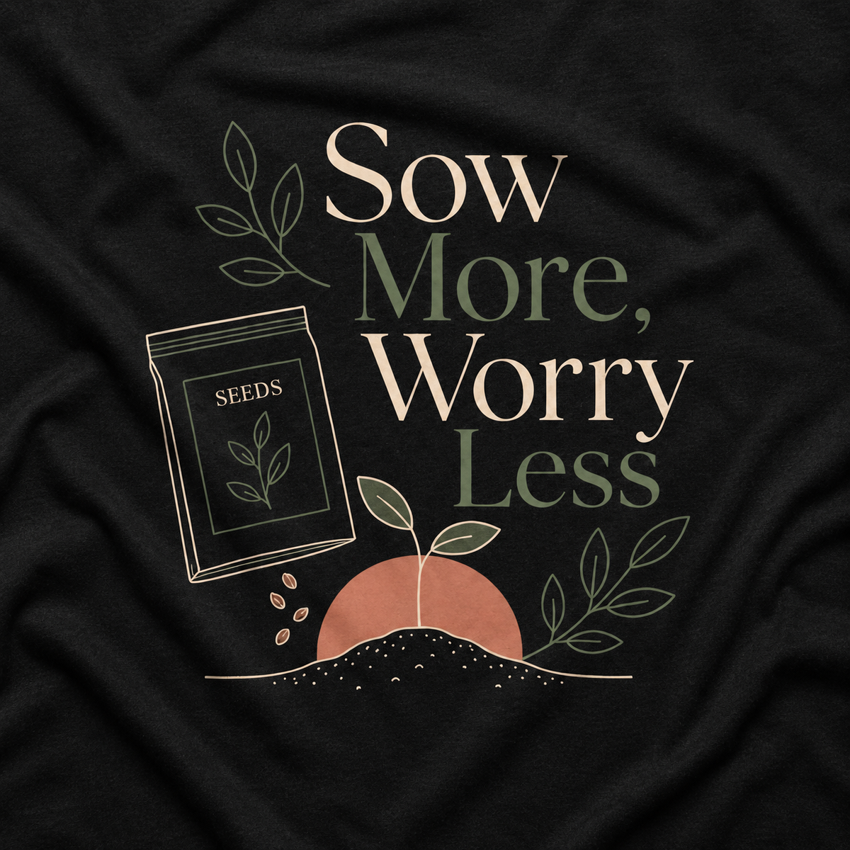 Sow More, Worry Less T‑Shirt