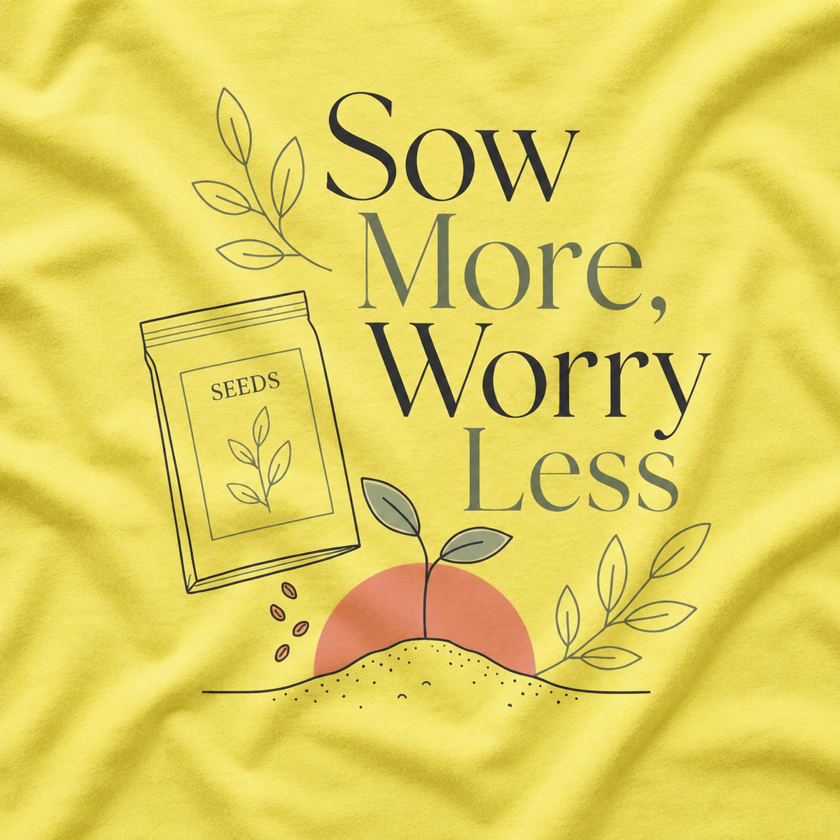 Sow More, Worry Less T‑Shirt