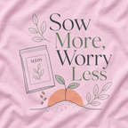 Sow More, Worry Less T‑Shirt