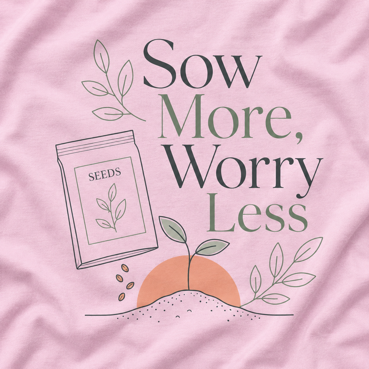 Sow More, Worry Less T‑Shirt