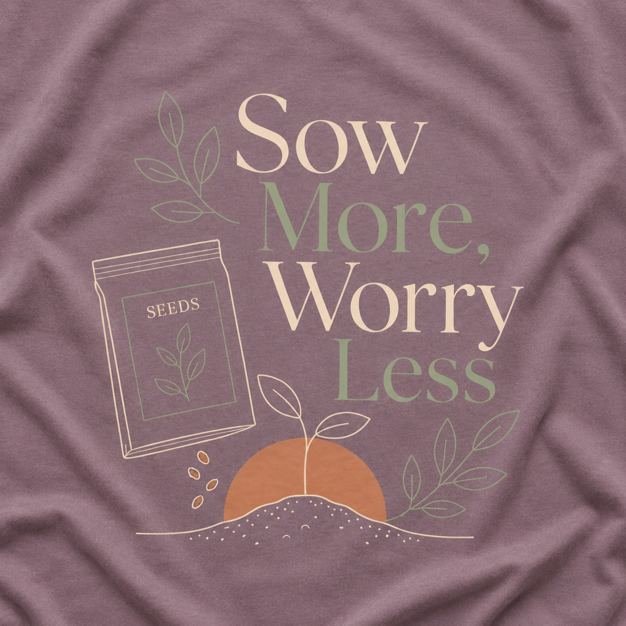 Sow More, Worry Less T‑Shirt