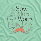 Sow More, Worry Less T‑Shirt