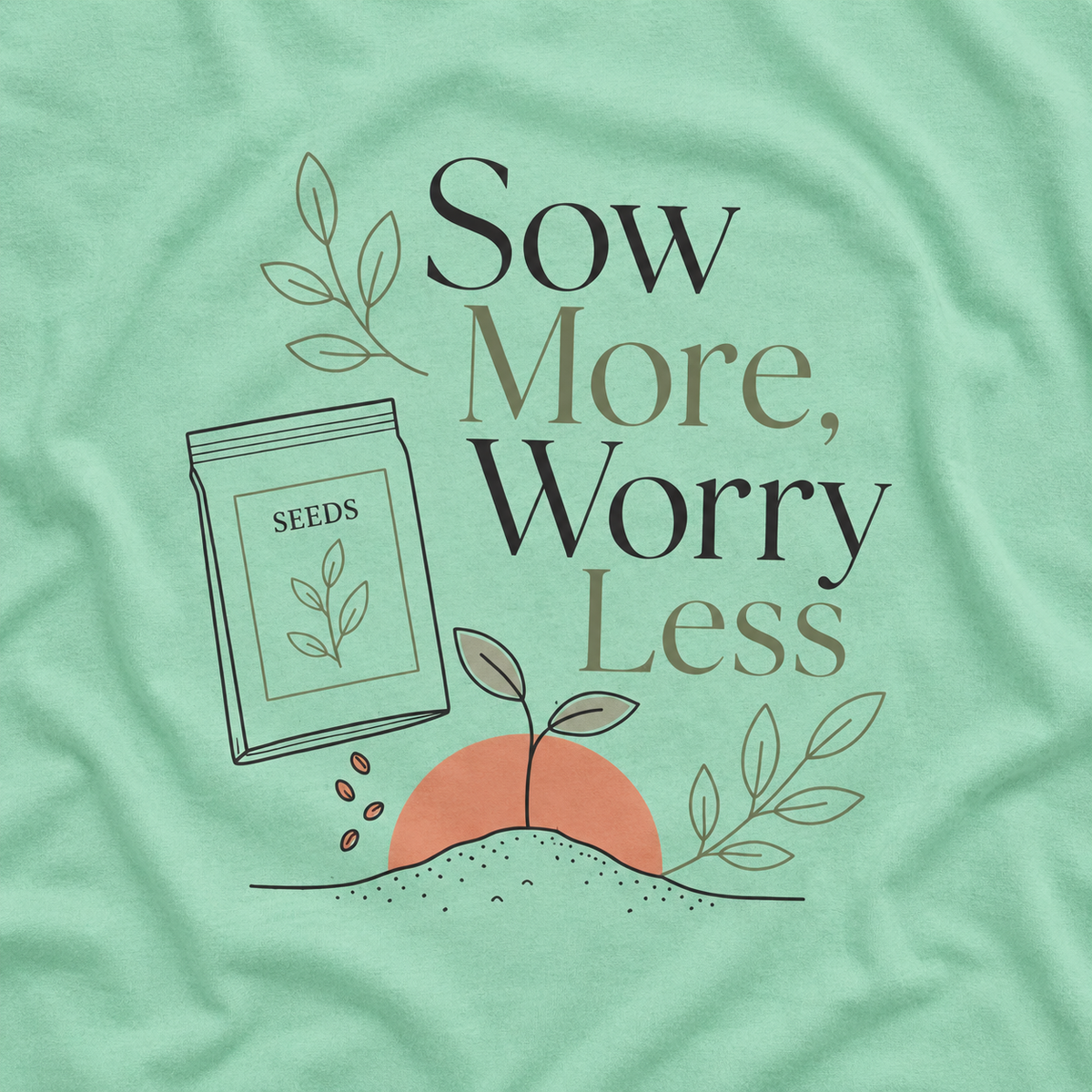 Sow More, Worry Less T‑Shirt