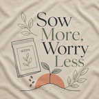 Sow More, Worry Less T‑Shirt