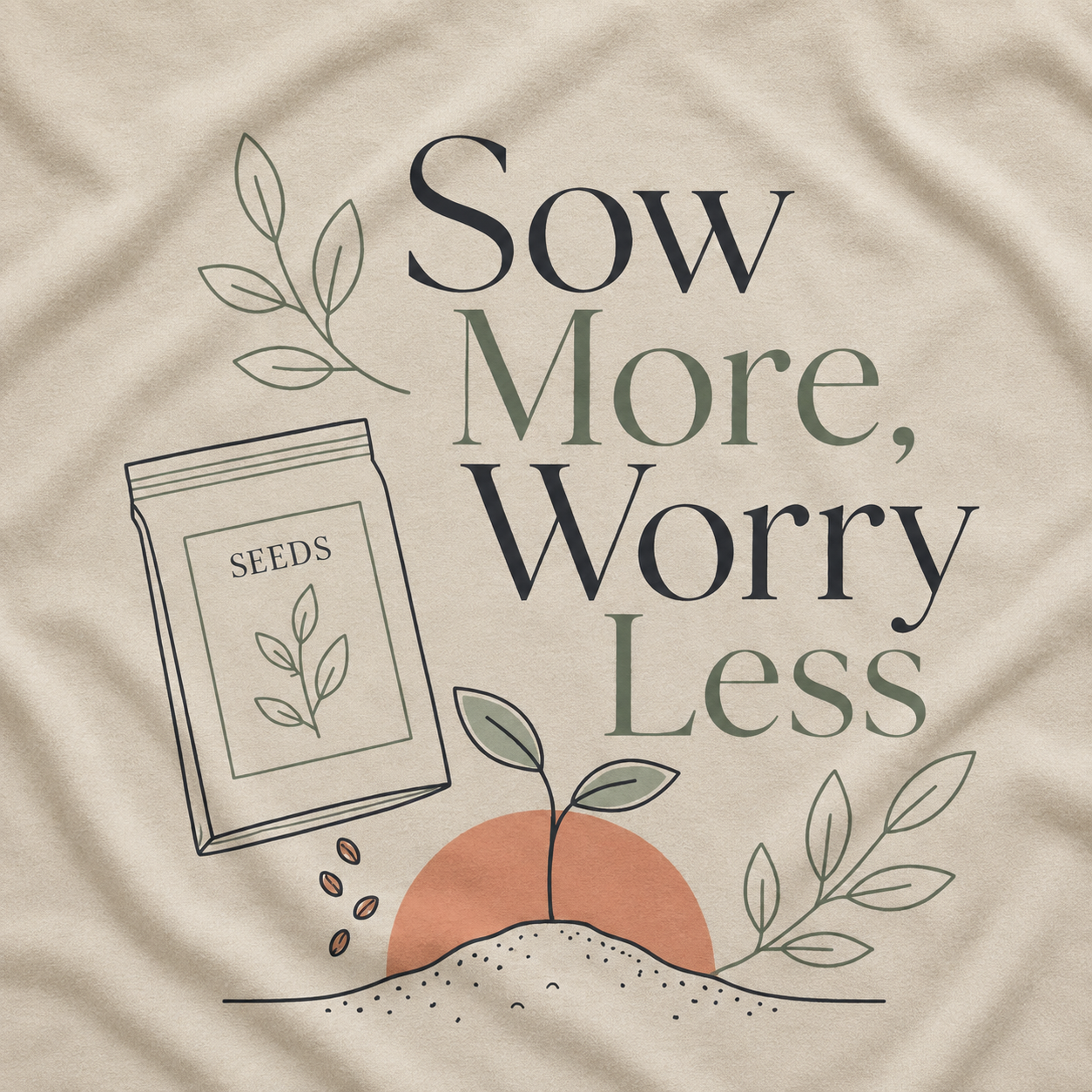 Sow More, Worry Less T‑Shirt