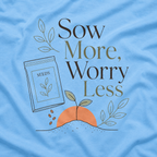 Sow More, Worry Less T‑Shirt