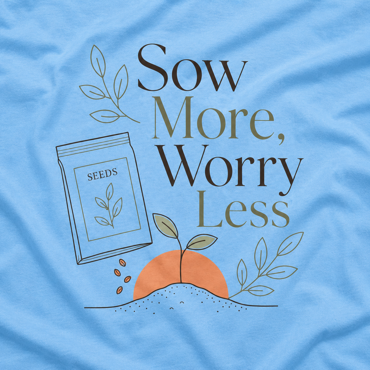 Sow More, Worry Less T‑Shirt
