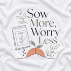 Sow More, Worry Less T‑Shirt