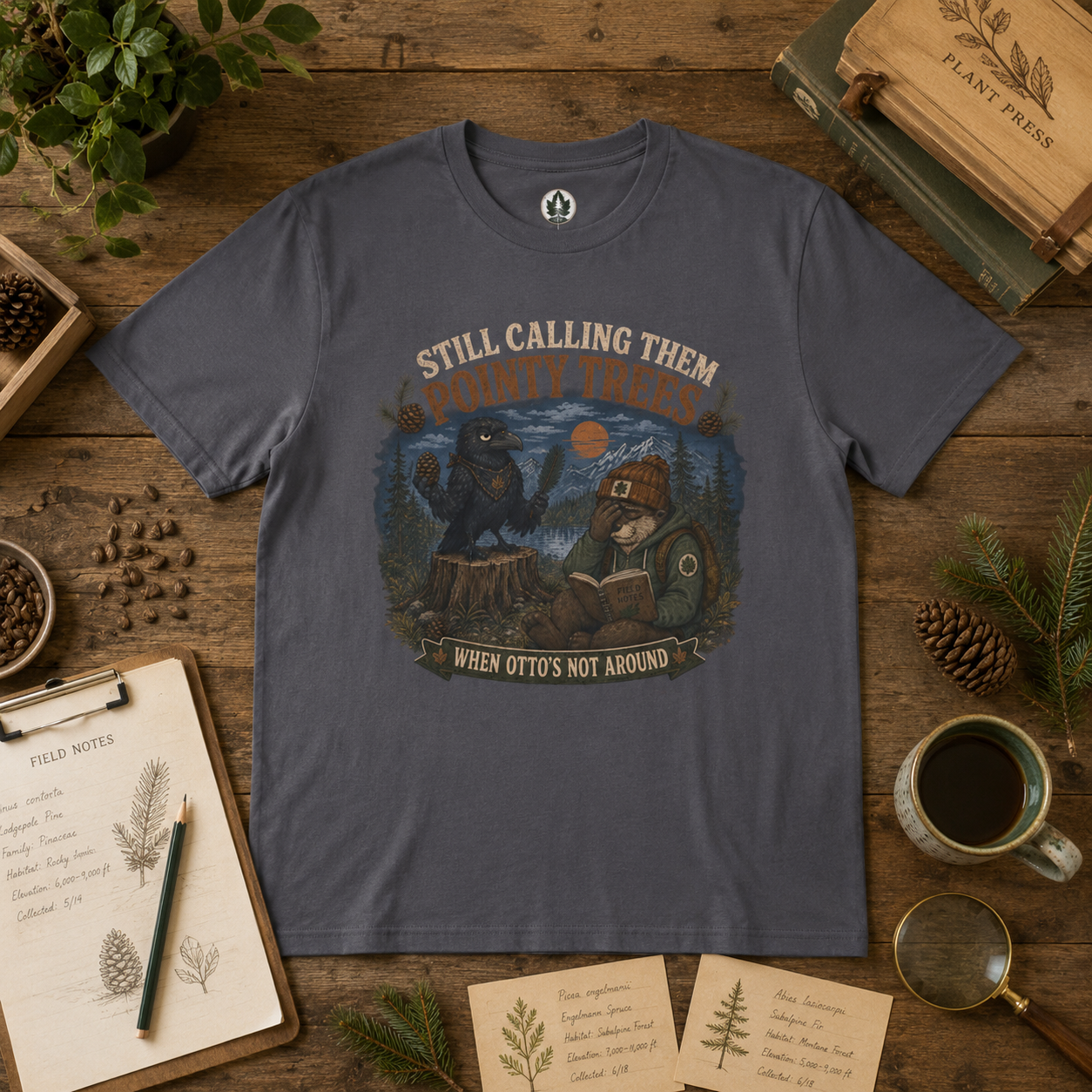 Still Calling Them Pointy Trees, When Otto's Not Around T‑Shirt