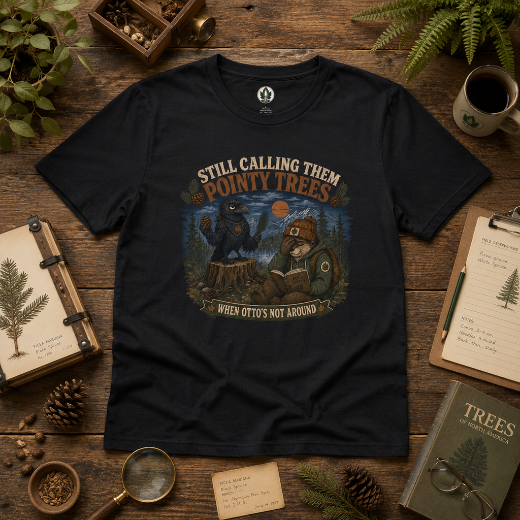 Still Calling Them Pointy Trees, When Otto's Not Around T‑Shirt