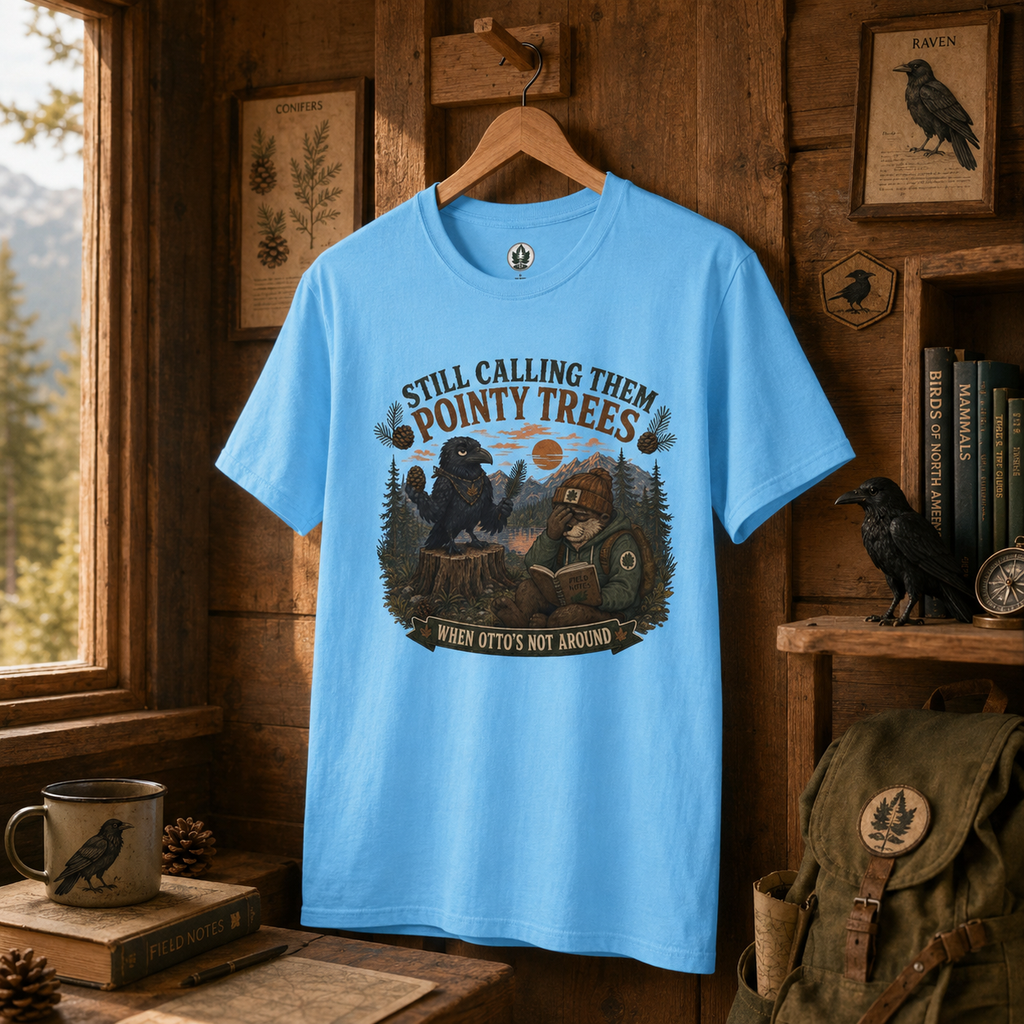Still Calling Them Pointy Trees, When Otto's Not Around T‑Shirt