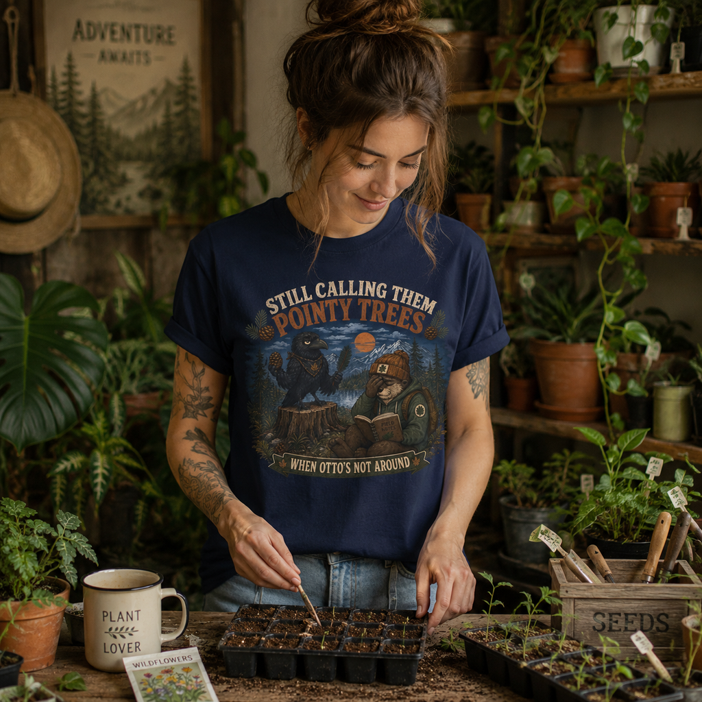 Still Calling Them Pointy Trees, When Otto's Not Around T‑Shirt