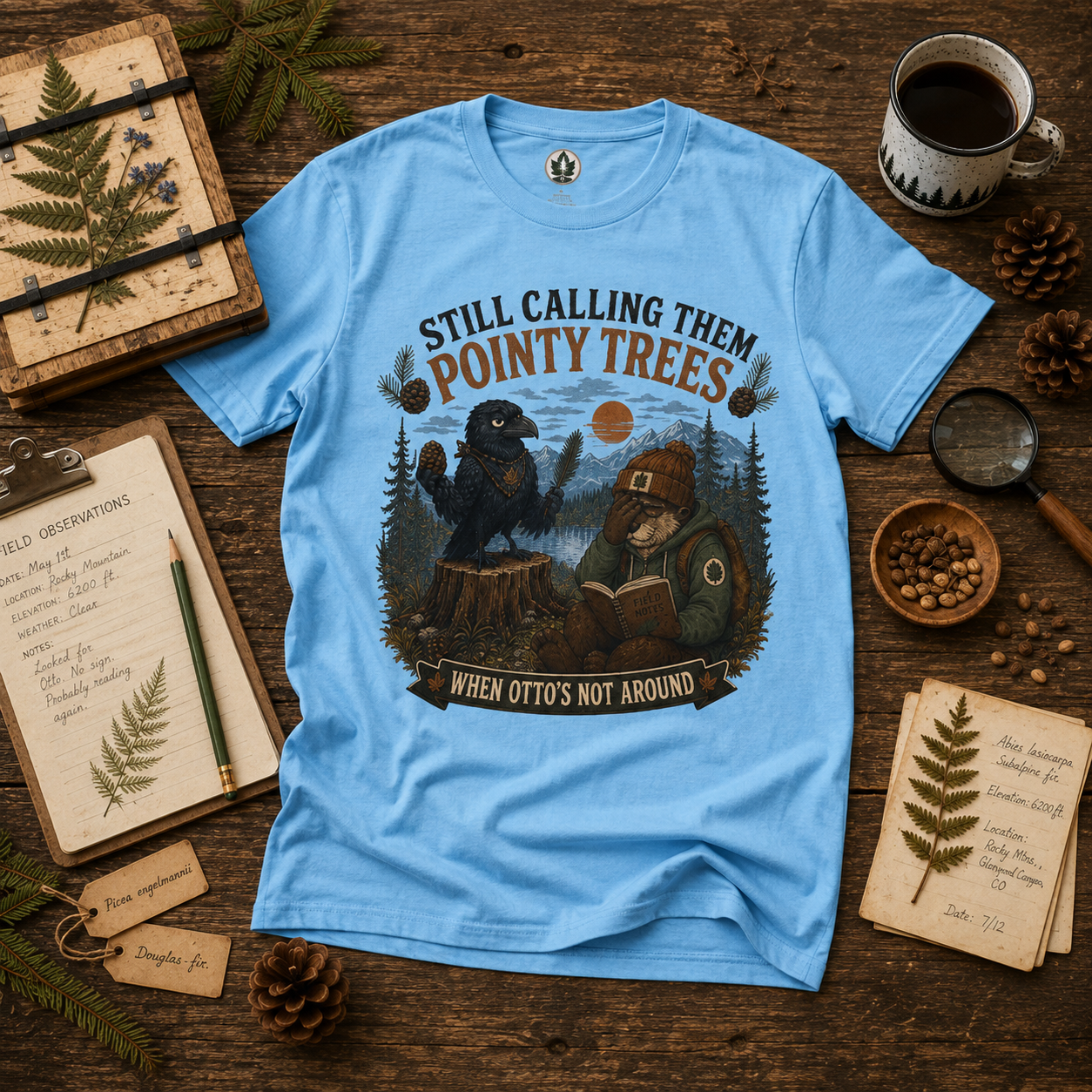 Still Calling Them Pointy Trees, When Otto's Not Around T‑Shirt